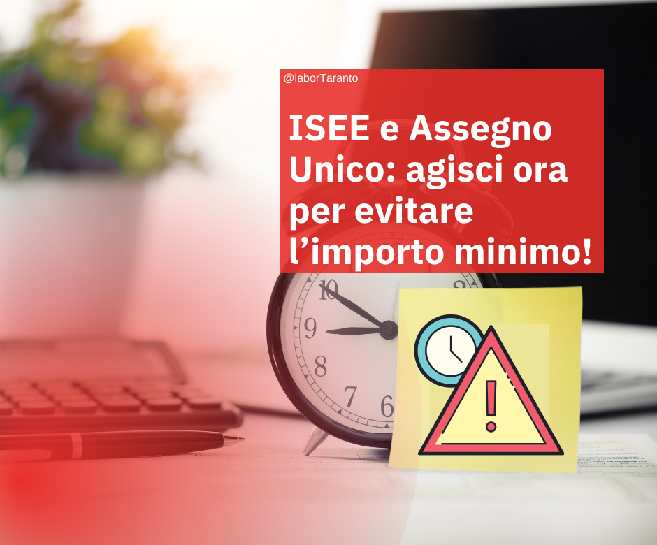 ISEE e Assegno Unico: agisci ora per evitare l’importo minimo!